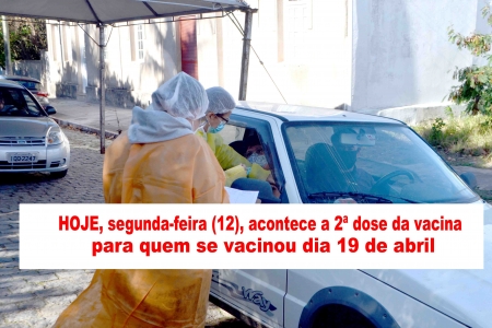 HOJE, segunda-feira (12), acontece a 2ª dose da vacina para quem se vacinou dia 19 de abril