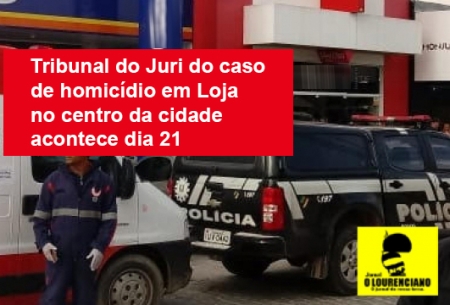 Tribunal do Júri do caso de homicídio em Loja no centro da cidade acontece dia 21