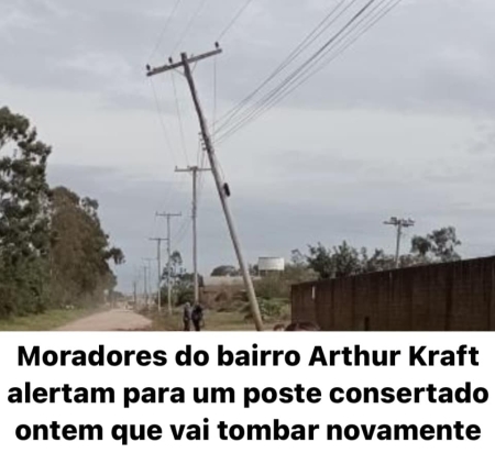 Moradores do bairro Arthur Kraft alertam para um poste consertado ontem que vai tombar novamente