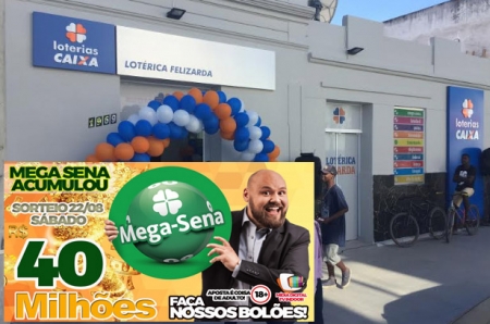 LOTÉRICA FELIZARDA:  sorteio neste sábado - 40 MILHÕES NA MEGA SENA