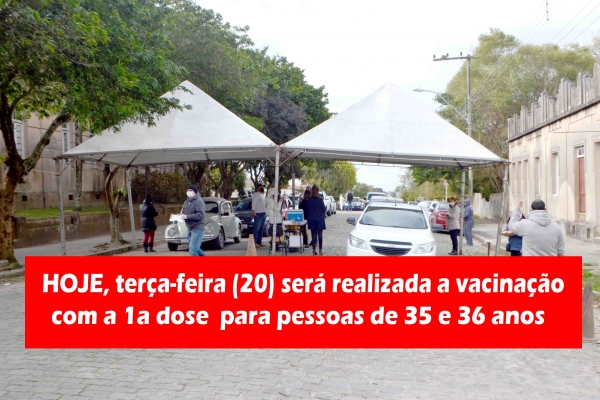 HOJE, terça-feira (20) será realizada a vacinação com a 1a dose  para pessoas de 35 e 36 anos
