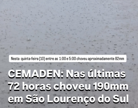 CEMADEN: Nas últimas 72 horas choveu 190mm em São Lourenço do Sul