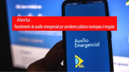 Alerta: Recebimento de auxílio emergencial por servidores públicos municipais é irregular