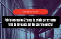 Ministério Público: pai é condenado a 22 anos de prisão por estuprar filha de nove anos em São Lourenço do Sul