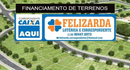 Financiamento para terrenos a LOTÉRICA FELIZARDA faz para você