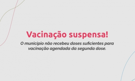 VACINAÇÃO SUSPENSA:  Na quarta e quinta-feira não haverá aplicação da segunda dose contra a Covid-19